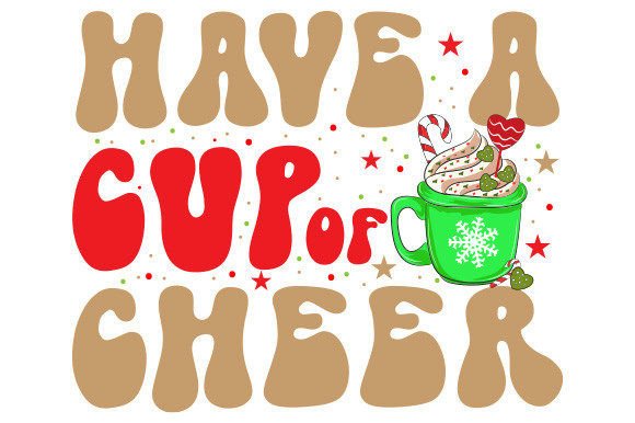 Have a Cup of Cheer PNG Sublimation for Crafts & Graphics