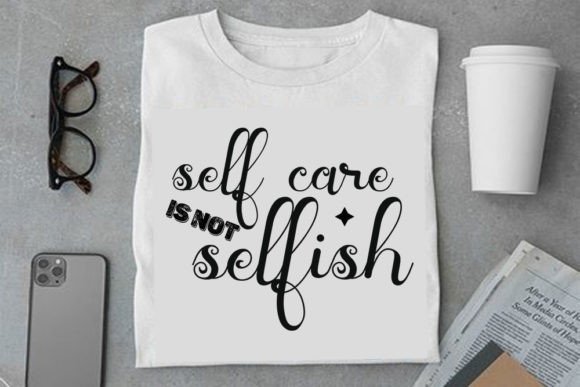 Mental Health Svg Design, Self Care is Graphics for T-Shirt Designs