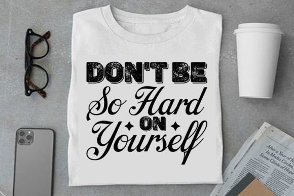Mental Health SVG: Don't Be So Hard on Yourself Graphics